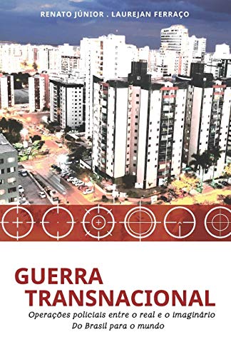 Guerra Transnacional: Operações policiais entre o real e o imaginário - do Brasil para o mundo (Série Guerra) (Portuguese Edition)