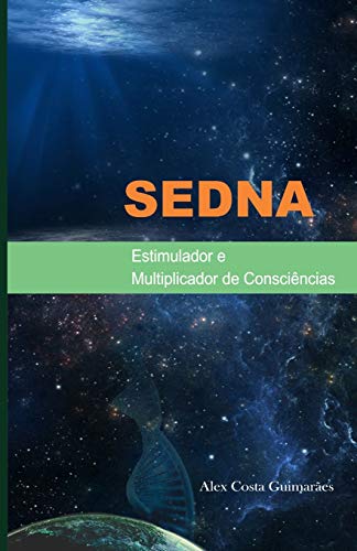 SEDNA: Estimulador e Multiplicador de Consci?ncias (Portuguese Edition)