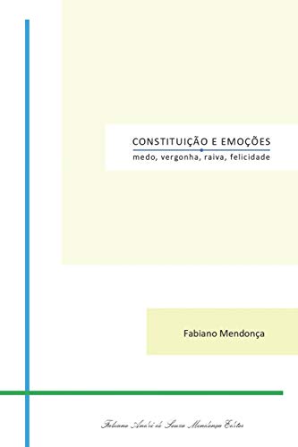 Constitui??o e Emo??es: medo, vergonha, raiva, felicidade (Felicidade e Cidadania) (Portuguese Edition)