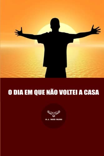 O DIA EM QUE NÃO VOLTEI A CASA (Portuguese Edition)
