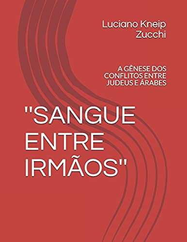 'sangue Entre Irm??éos'': A G??ênese Dos Conflitos Entre Judeus E ??£rabes (Hist??Ria Do Oriente M??Dio) (Portuguese Edition)