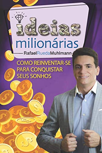 Ideias Milion?írias: Como reinventar-se para conquistar seus sonhos (Portuguese Edition)