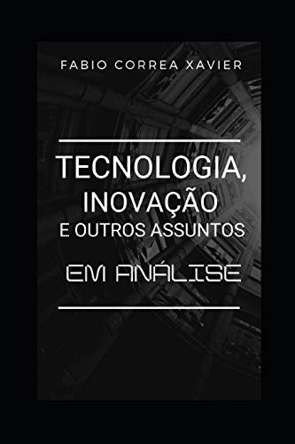Tecnologia, inova??o e outros assuntos: em an?lise (Portuguese Edition)
