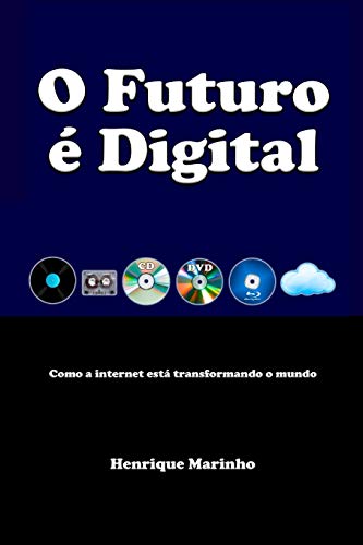O Futuro ?? Digital: Como a internet est?í transformando o mundo (Portuguese Edition)