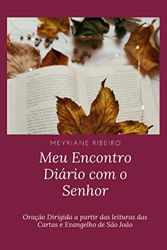 Meu Encontro Di??rio com o Senhor: Ora????o Dirigida a partir das leituras das Cartas e Evangelho de S??o Jo??o (Portuguese Edition)