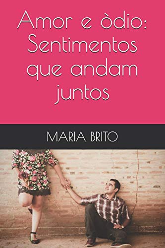 Amor e ??dio: Sentimentos que andam juntos (Portuguese Edition)