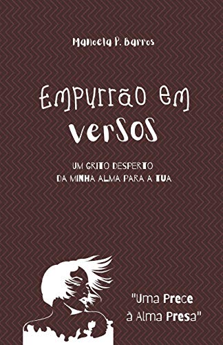 Empurr????O Em Versos: Um Grito Desperto Da Minha Alma Para A Tua (Portuguese Edition)