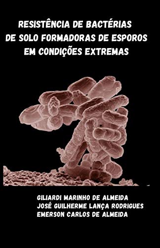 Resist??ncia de bact??rias de solo formadoras de esporos em condi????es extremas (Portuguese Edition)