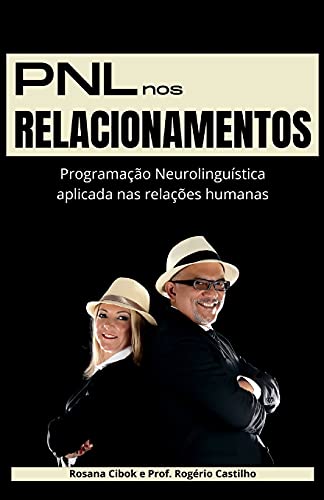 Pnl Nos Relacionamentos: Programa??????o Neurolingu???Stica Aplicada Nas Rela?????Es Humanas (Portuguese Edition)