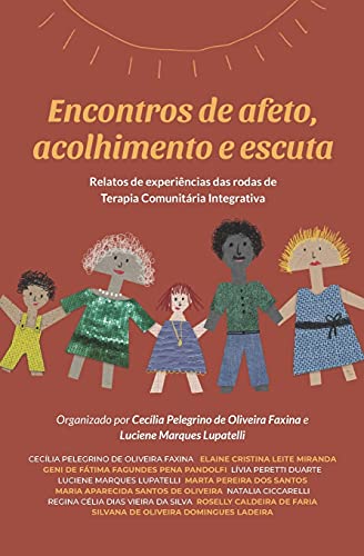 Encontros De Afeto, Acolhimento E Escuta: Relatos De Experi???Ncias Das Rodas De Terapia Comunit???ria Integrativa (Portuguese Edition)