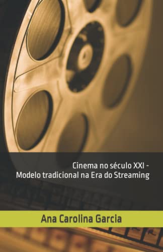 Cinema No S?culo Xxi - Modelo Tradicional Na Era Do Streaming