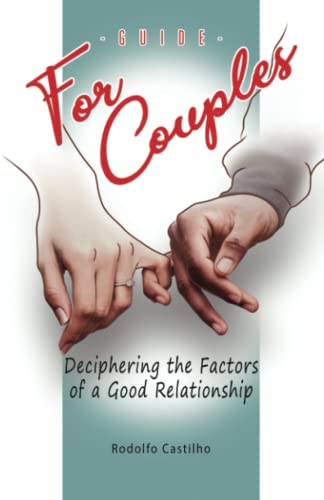A Guide For Couples: Deciphering The Factors Of A Good Relationship