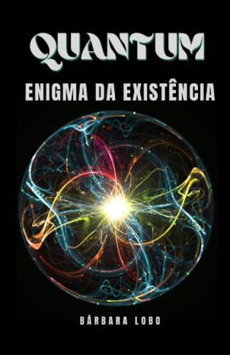 Quantum: Enigma Da Existência (Portuguese Edition)