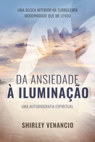 Da Ansiedade À Iluminação: Uma Autobiografia Espiritual (Portuguese Edition)