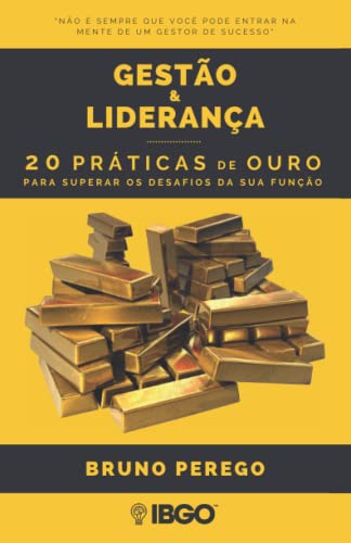 Gestão & Liderança: 20 Práticas De Ouro Para Superar Os Desafios Da Sua Função (Portuguese Edition)
