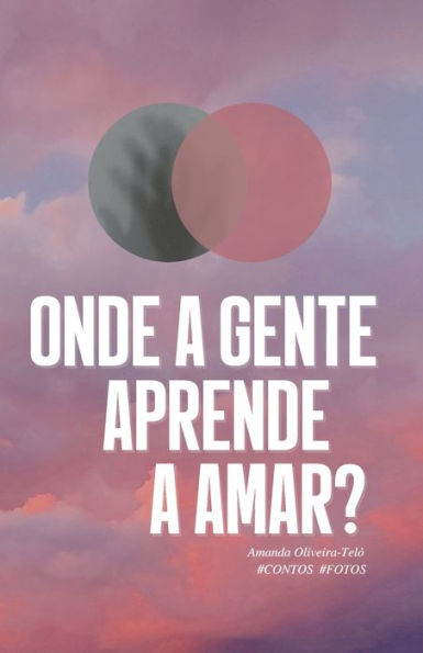 Onde a gente aprende a amar?: #Contos #Fotos (Portuguese Edition)
