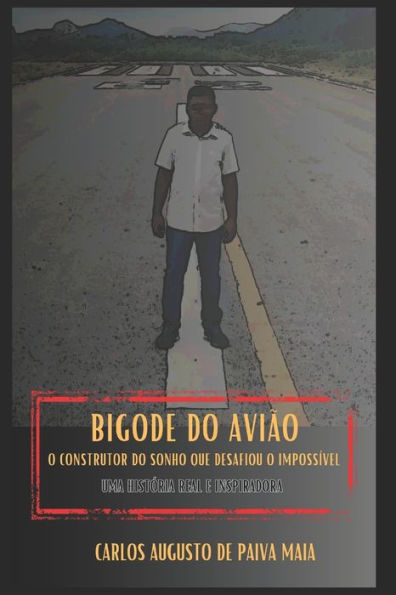Bigode Do Avião: O Construtor Do Sonho Que Desafiou O Impossível (Portuguese Edition)