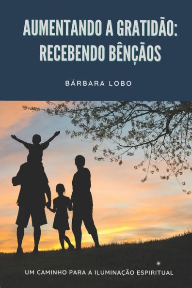 Aumentando a Gratidão: Recebendo Bênçãos: Um Caminho para a Iluminação Espiritual (Portuguese Edition)