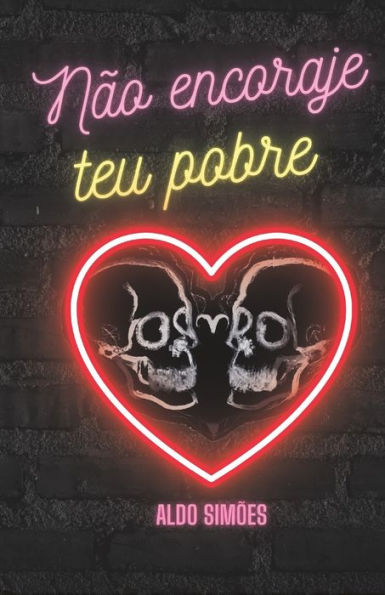 Não Encoraje Teu Pobre Coração: Versos De Amor E Ócio (Portuguese Edition)