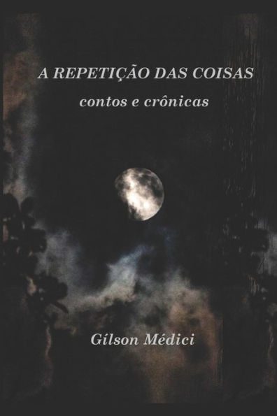 A Repetição das Coisas: contos e crônicas (Portuguese Edition)
