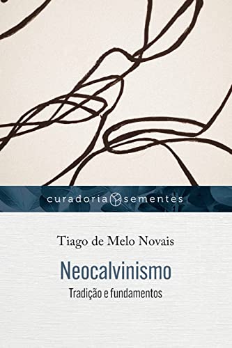 Neocalvinismo: Tradição E Fundamentos (Portuguese Edition)