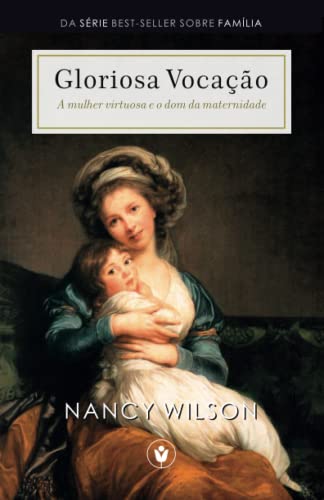 Gloriosa Vocac?úo : A Mulher Virtuosa E O Dom Da Maternidade