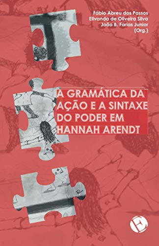 A gram?tica da a??o e a sintaxe do poder em Hannah Arendt (Portuguese Edition)