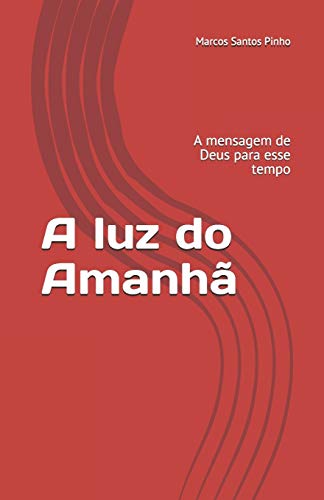 A luz do Amanh??: A mensagem de Deus para esse tempo (Portuguese Edition)