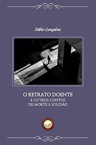 O Retrato Doente: e outros contos de morte e solidão (Portuguese Edition)
