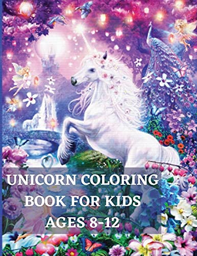 Unicorn Coloring Book For Kids Ages 8-12: Unique Coloring, Pages Designs For Boys And Girls, Unicorn, Mermaid, And Princess