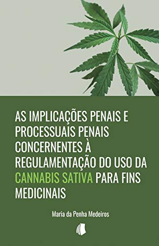 As implica??es penais e processuais penais concernentes ? regulamenta??o do uso da Cannabis sativa para fins medicinais (Portuguese Edition)