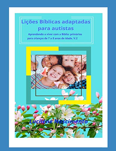 Lições bíblicas adaptadas para autistas: Aprendendo a viver com a bíblia: primários 7 a 8 anos de idade v.2 (Portuguese Edition)