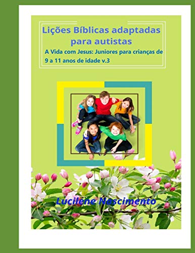 Lições bíblicas adaptadas para autistas: A vida com Jesus: Juniores para crianças de 9 á 11 anos de idade. v.3 (Portuguese Edition)