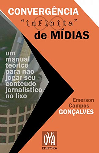 Convergência 'infinita' de mídias: um manual teórico para não jogar seu conteúdo jornalístico no lixo (Portuguese Edition)