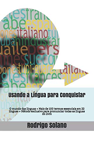 Usando a Língua para Conquistar: O mundo das línguas + Mais de 100 termos essenciais em 22 línguas + Método exclusivo para pronunciar todas as línguas do livro (Portuguese Edition)