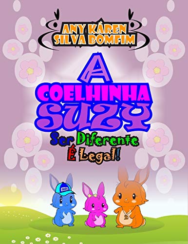 A COELHINHA SUZY: SER DIFERENTE ? LEGAL! (Portuguese Edition)