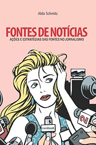 Fontes de not?cias: a??es e estrat?gias das fontes no jornalismo (Portuguese Edition)