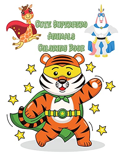Cute Superhero Animals Coloring Book: Funny And Beautiful Illustrations Showing Unique Superhero Animals In A Variety Of Scenes Great Gift For Kids Ages 4-8 (Kids Activity Books)