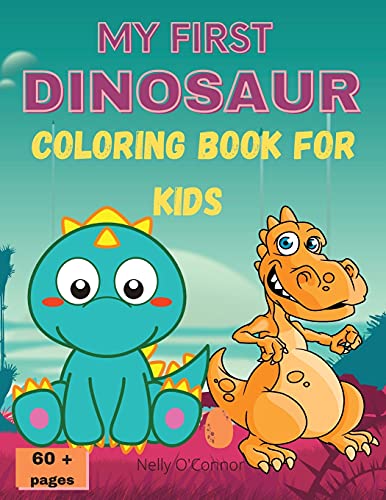 My First Dinosaur Coloring Book For Kids: Amazing Dinosaur Coloring Bookcute&Funfor Kids Ages 2-8Big Imagesover 60 Pages
