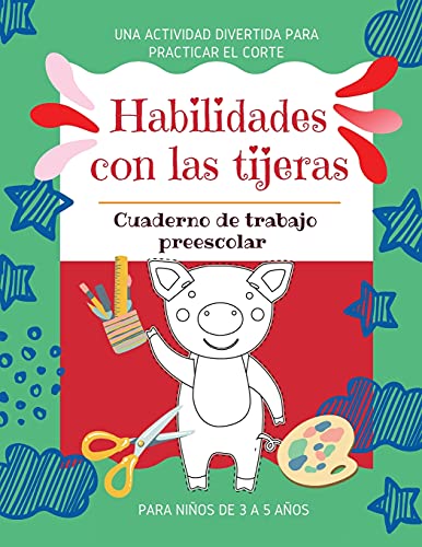 Habilidades Con Las Tijeras Una Actividad Divertida Para Practicar El Corte Cuaderno De Trabajo Preescolar Para Ni??Os De 3 A 5 A??Os: Pr???ctica De ... Para Ni??As Y Ni??Os (Spanish Edition)