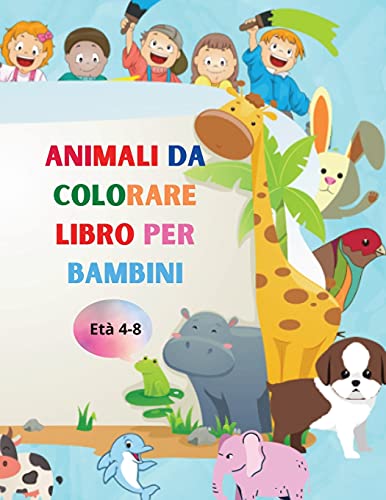 Animali Da Colorare Libro Per Bambini: Incredibile Libro Con Animali Facili Da Colorare Per Il Tuo Bambino Animali Delle Foreste Per Bambini Per La ... Per Bambini Di Et??? 4-8 (Italian Edition) - Paperback