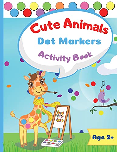 Cute Animals Dot Marker Activity Book: Dot Markers Activity Book: Cute Animals Easy Guided Big Dots Gift For Kids Ages 1-3, 2-4, 3-5, Baby, Toddler, ... Marker Art Creative Children Activity Book