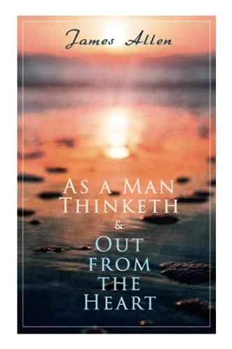 As a Man Thinketh & Out from the Heart: 2 Allen Books in One Edition