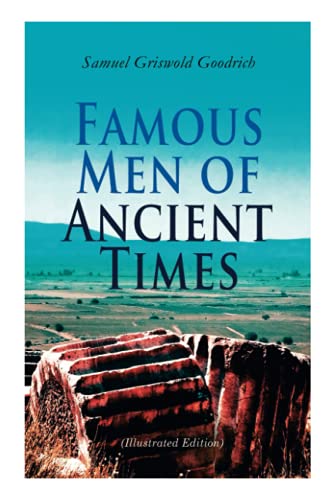 Famous Men of Ancient Times (Illustrated Edition): Virgil, Seneca, Attila, Nero, Cicero, Julius Caesar, Hannibal, Alexander, Aristotle, Demosthenes, Plato, Socrates?