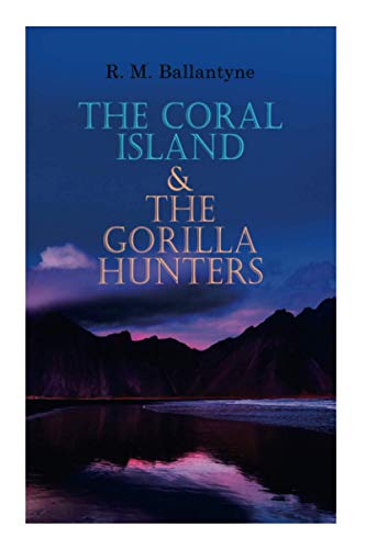 The Coral Island & The Gorilla Hunters: Adventure Classics: A Tale of the Pacific Ocean & A Tale of the Wilds of Africa