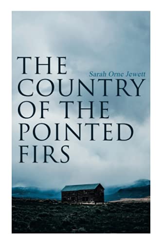 The Country of the Pointed Firs: Tale of a Small-Town Life