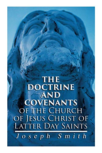 The Doctrine and Covenants of the Church of Jesus Christ of Latter Day Saints: Carefully Selected from the Revelations of God