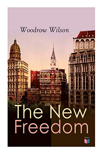 The New Freedom: The Old Order Changeth: Freemen Need No Guardians
