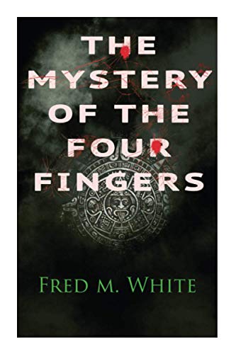 The Mystery of the Four Fingers: The Secret Of the Aztec Power - Occult Thriller