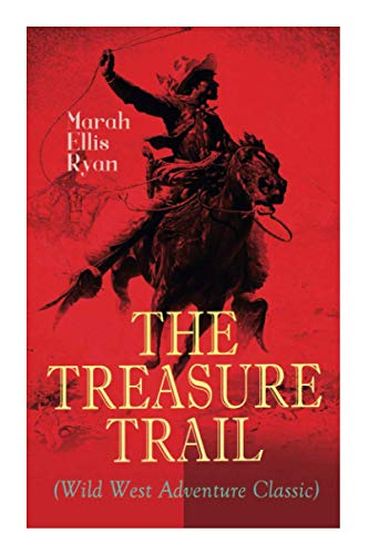 The Treasure Trail (Wild West Adventure Classic): The Story of the Land of Gold and Sunshine
